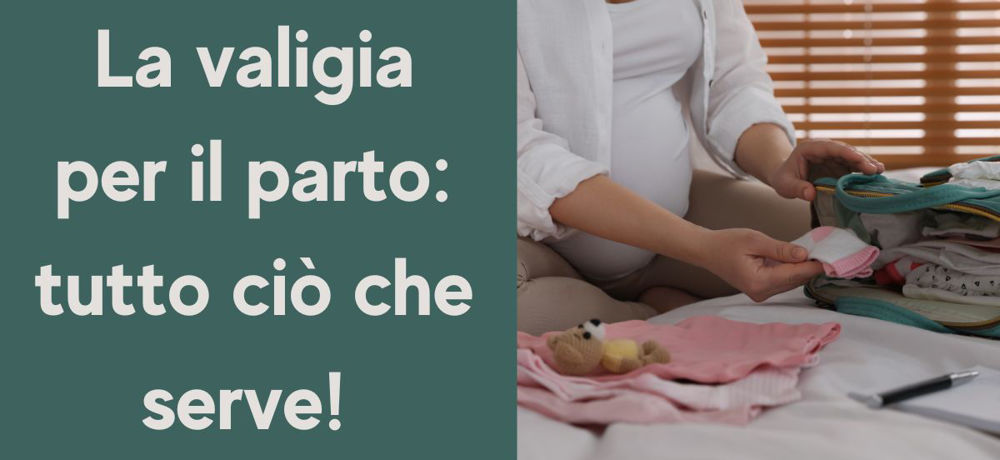 La valigia per il parto: tutto ciò che serve!